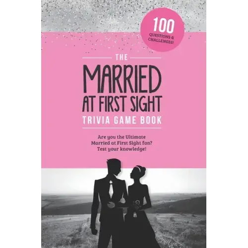 The Married at First Sight Game Book: Trivia for the Ultimate Fan of the TV Show!