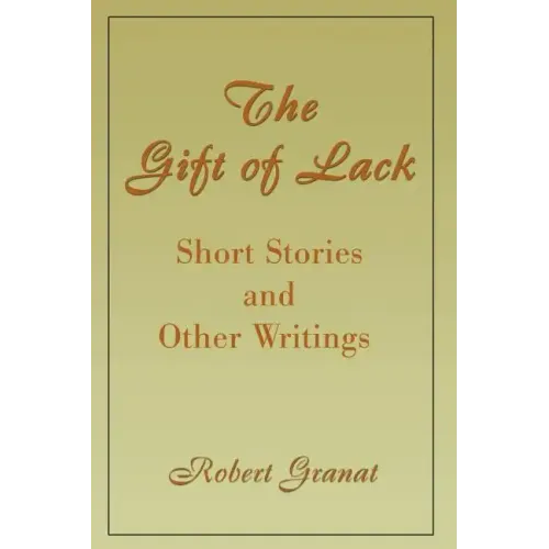 The Gift of Lack: Short Stories and Other Writings