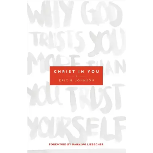 Christ in You: Why God Trusts You More Than You Trust Yourself