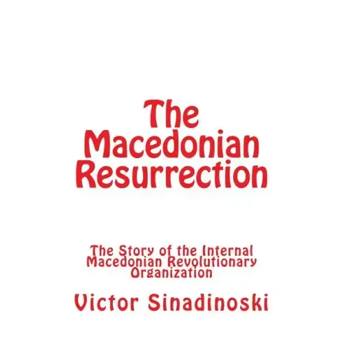 The Macedonian Resurrection: The Story of the Internal Macedonian Revolutionary Organization