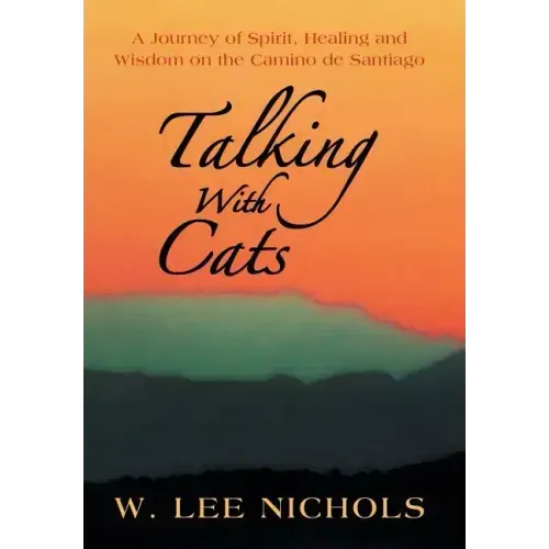 Talking with Cats: A Journey of Spirit, Healing and Wisdom on the Camino de Santiago