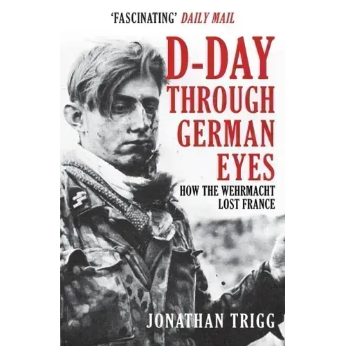 D-Day Through German Eyes: How the Wehrmacht Lost France