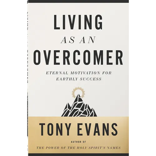 Living as an Overcomer: Eternal Motivation for Earthly Success