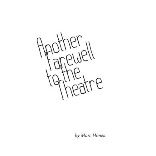 Another Farewell to the Theatre: Occasional Writings, 2000-2013