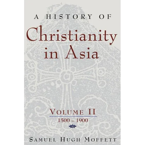 A History of Christianity in Asia, Vol. II: 1500-1900