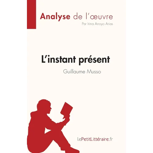L'instant présent de Guillaume Musso (Analyse de l'oeuvre): Résumé complet et analyse détaillée de l'oeuvre