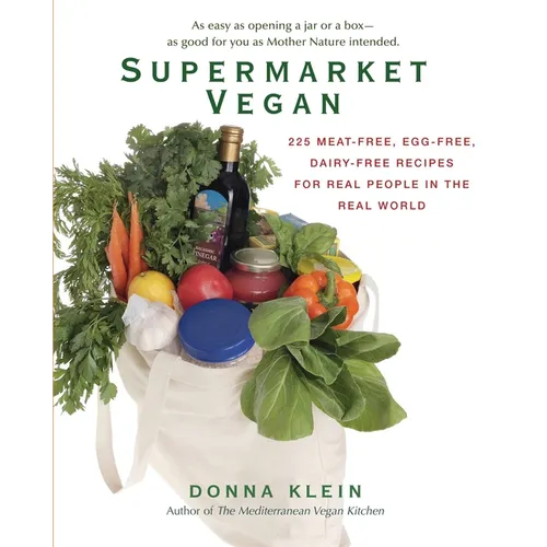 Supermarket Vegan: 225 Meat-Free, Egg-Free, Dairy-Free Recipes for Real People in the Real World: A Cookbook