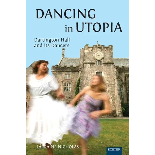 Dancing in Utopia: Dartington Hall and its Dancers