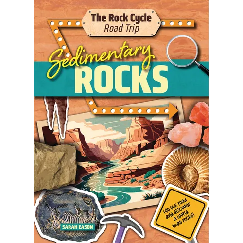Sedimentary Rocks: Hit the Road and Discover a World That Rocks!