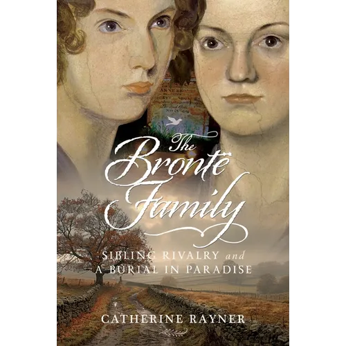 The Brontë Family: Sibling Rivalry and a Burial in Paradise