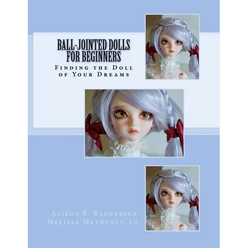 Ball-Jointed Dolls for Beginners: Finding the Doll of Your Dreams