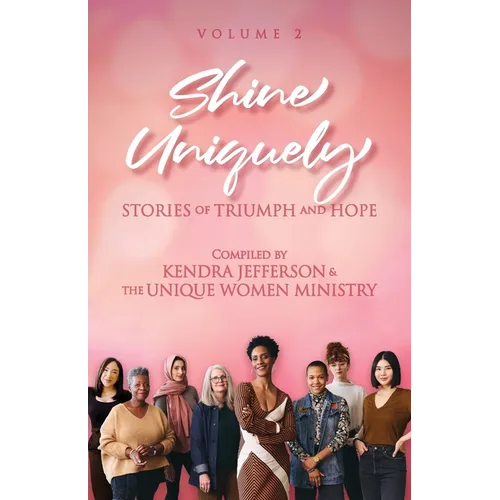 Shine Uniquely: Stories of Triumph and Hope, Volume 2
