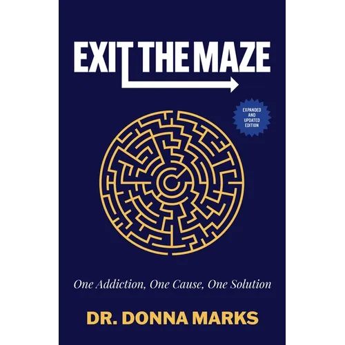 Exit the Maze: One Addiction, One Cause, One Solution