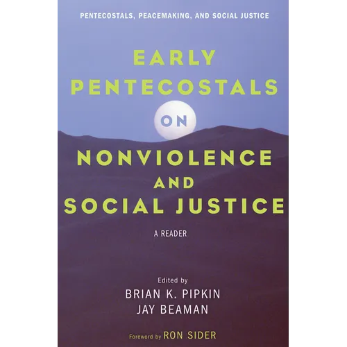 Early Pentecostals on Nonviolence and Social Justice: A Reader