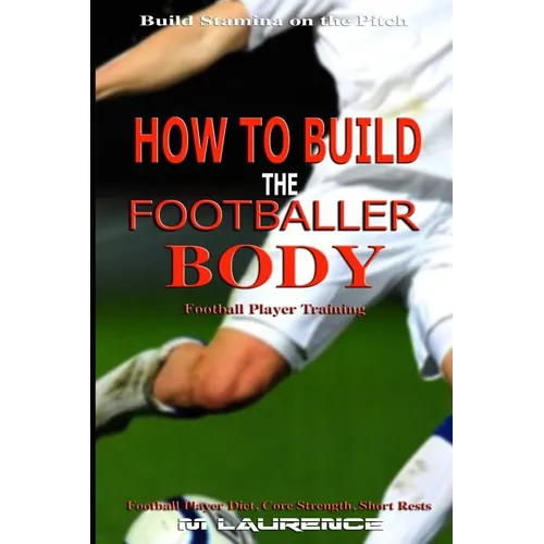 How to Build the Footballer Body: Football Player Training, Build Stamina on the Pitch, Football Player, Short rests, Core strength, Football Player D