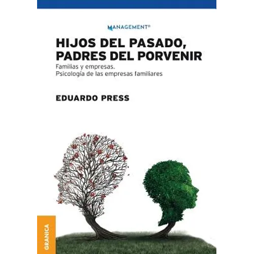 Hijos del pasado, padres del porvenir: Familias y empresas. Psicología de las empresas familiares
