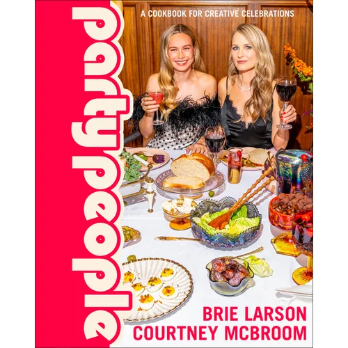 Party People: A Cookbook for Creative Celebrations
