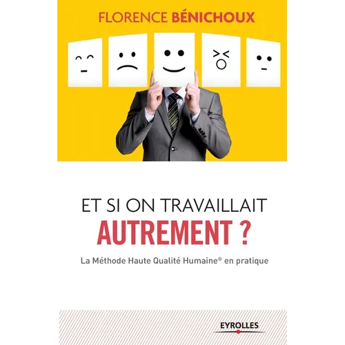 Et si on travaillait autrement ?: La Méthode Haute Qualité Humaine(R) en pratique