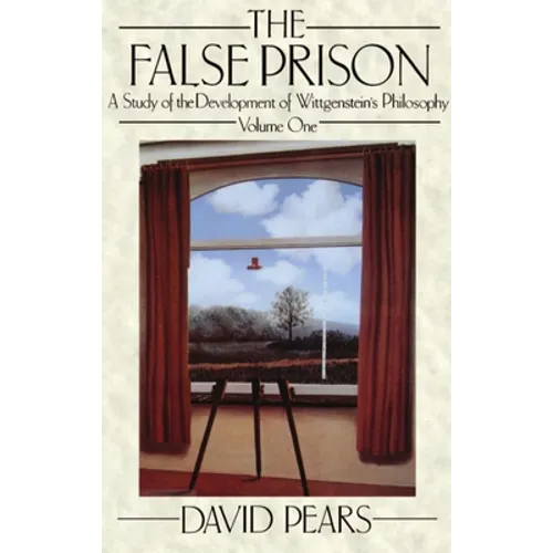 The False Prison: A Study of the Development of Wittgenstein's Philosophyvolume 1