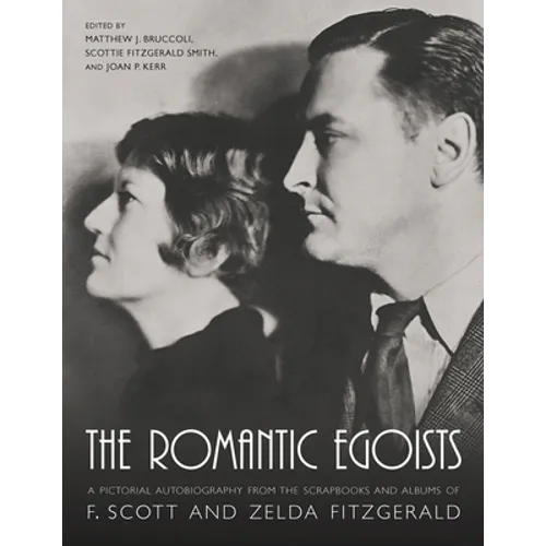 The Romantic Egoists: A Pictorial Autobiography from the Scrapbooks and Albums of F. Scott and Zelda Fitzgerald
