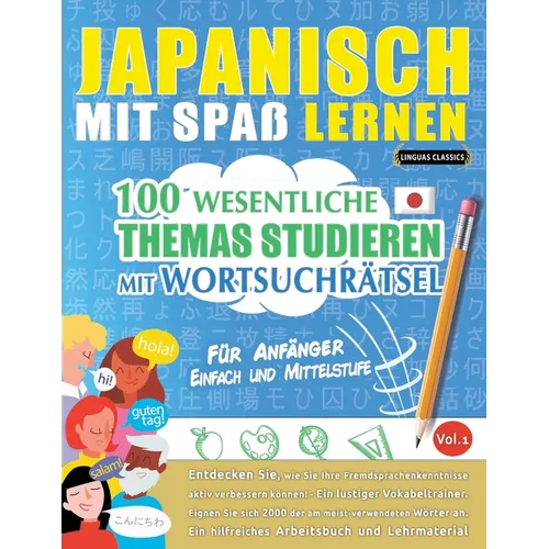 Japanisch Mit Spaß Lernen - Für Anfänger: Einfach Und Mittelstufe - 100 Wesentliche Themas Studieren Mit Wortsuchrätsel - Vol.1