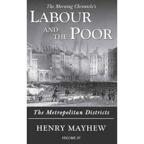 Labour and the Poor Volume IV: The Metropolitan Districts