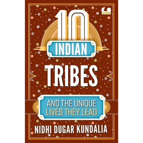 10 Indian Tribes and the Unique Lives They Lead (the 10s Series)