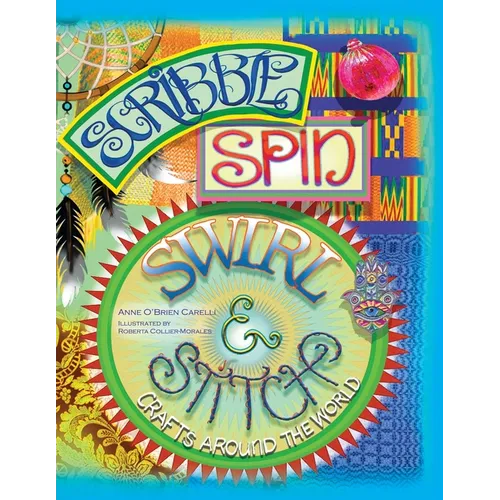 Scribble, Spin, Swirl, and Stitch: Crafts Around the World