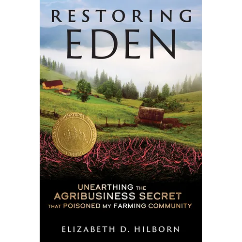 Restoring Eden: Unearthing the Agribusiness Secret That Poisoned My Farming Community