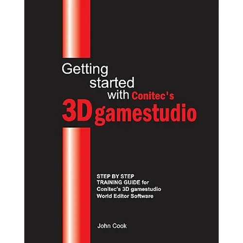 Getting started with Conitec's 3D gamestudio: Step by Step Training Guide for Conitec's 3D gamestudio World Editor Software