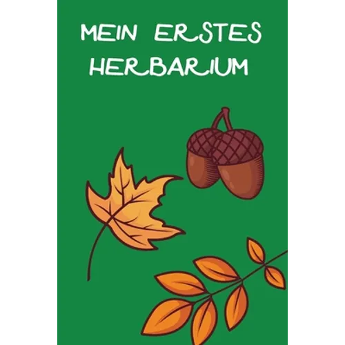 Mein Erstes Herbarium: Herbarium anlegen auf 118 Seiten