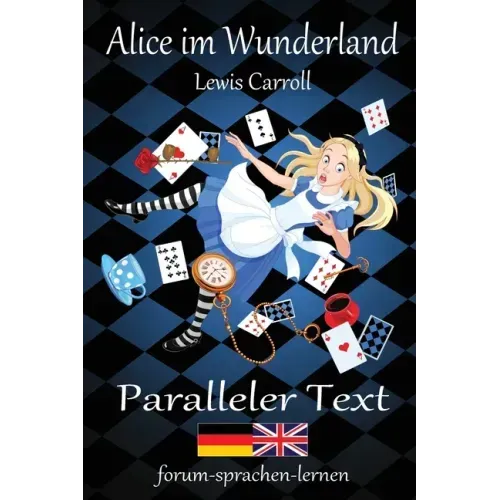 Alice im Wunderland / Alice in Wonderland - Zweisprachig Deutsch Englisch mit nebeneinander angeordneten Übersetzung