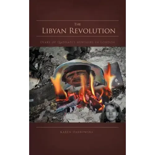The Libyan Revolution: Diary of Qadhafi's Newsgirl in London