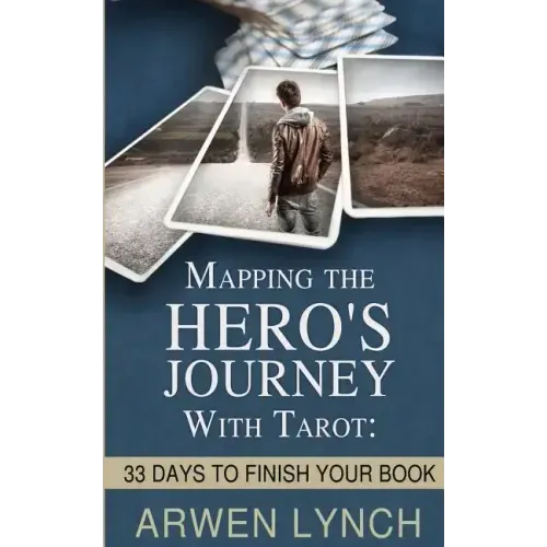 Mapping the Hero's Journey With Tarot: 33 Days To Finish Your Book