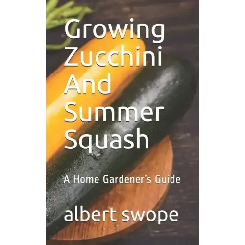 Growing Zucchini And Summer Squash: A Home Gardener's Guide