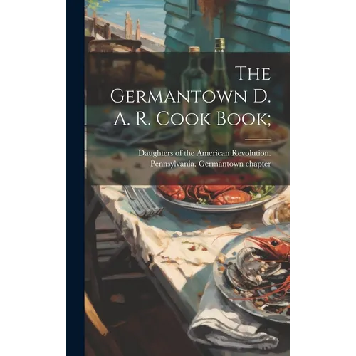 The Germantown D. A. R. Cook Book;