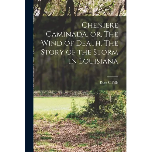 Cheniere Caminada, or, The Wind of Death. The Story of the Storm in Louisiana