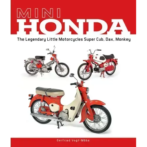 Mini Honda: The Legendary Little Motorcycles Super Cub, Dax, Monkey