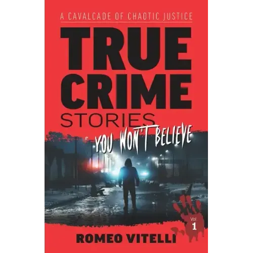 True Crime Stories You Won't Believe: A Cavalcade of Chaotic Justice