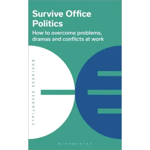 Survive Office Politics: How to Overcome Problems, Dramas and Conflicts at Work