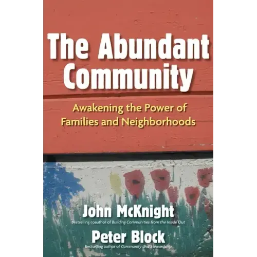 The Abundant Community: Awakening the Power of Families and Neighborhoods