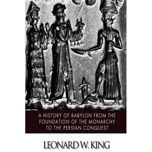 A History of Babylon from the Foundation of the Monarchy to the Persian Conquest