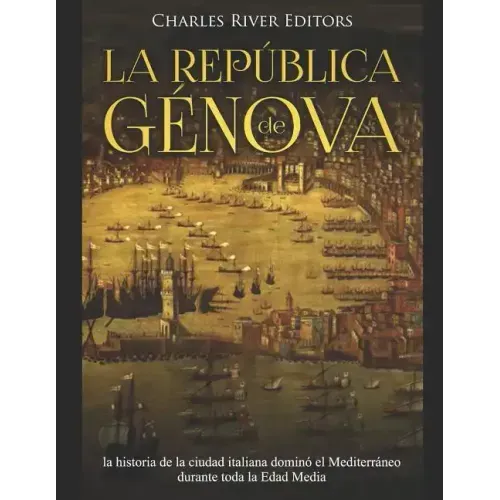 La República de Génova: la historia de la ciudad italiana dominó el Mediterráneo durante toda la Edad Media