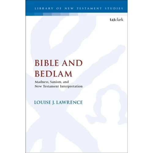 Bible and Bedlam: Madness, Sanism, and New Testament Interpretation