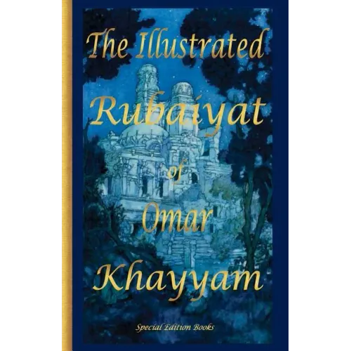 The Illustrated Rubaiyat of Omar Khayyam: Special Edition