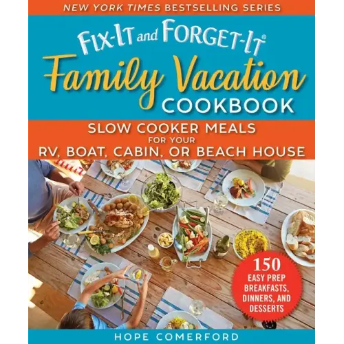 Fix-It and Forget-It Family Vacation Cookbook: Slow Cooker Meals for Your Rv, Boat, Cabin, or Beach House