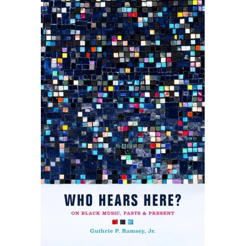 Who Hears Here?: On Black Music, Pasts and Present Volume 1