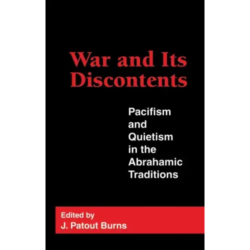 War and Its Discontents: Pacifism and Quietism in the Abrahamic Traditions
