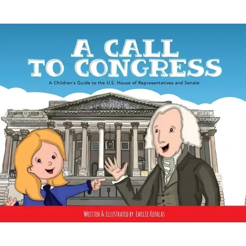 A Call to Congress: A Children's Guide to the House of Representatives and Senate