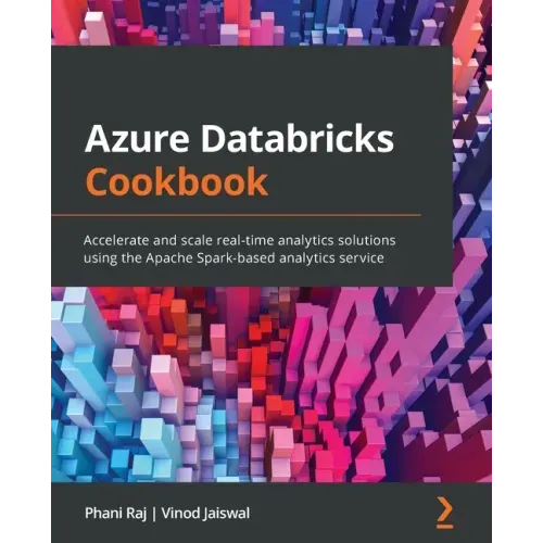 Azure Databricks Cookbook: Accelerate and scale real-time analytics solutions using the Apache Spark-based analytics service